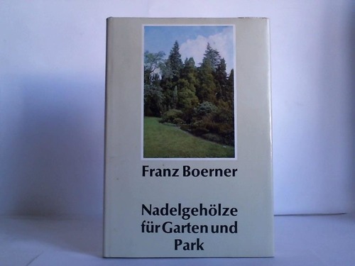 Boerner, Franz - Nadelgehlze fr Garten und Park