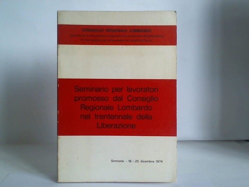 Colombo, Gino u. a. - Seminario per lavoratori promosso dal Consiglio Regionale Lombardo nel trentennale delle Liberazione