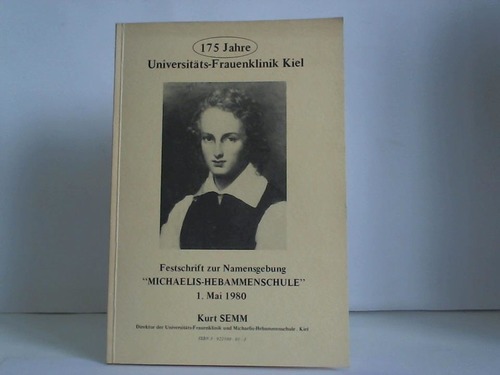 Semm, Kurt - 175 Jahre Universitts-Frauenklinik Kiel. Festschrift zur Namensgebung Michaelis-Hebammenschule. 1. Mai 1980