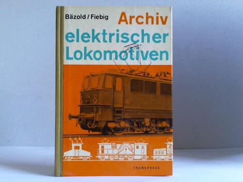 Bzold, Dieter / Fiebig, Gnther - Archiv elektrischer Lokomotiven. Die deutschen Einphasenwechselstrom-Lokomotiven