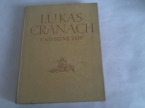 Lilienfein, Heinrich - Lukas Cranach und seine Zeit