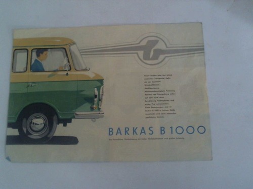 Barkas-Werke - Barkas B 1000. Das formschne Nutzfahrzeug mit hoher Wirtschaftlichkeit und groer Leistung