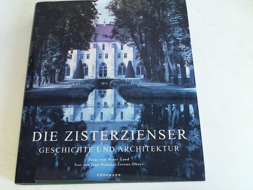 Leroux-Dhuys, Jean-Francois - Die Zisterzienser. Geschichte und Architektur