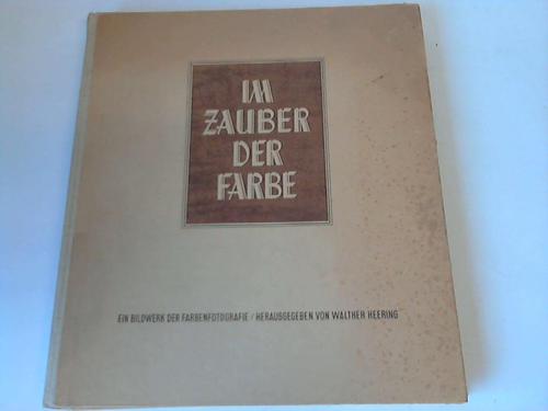 Heering, Walter (Hrsg.) - Im Zauber der Farbe. Ein Bildwerk der Farbenfotografie