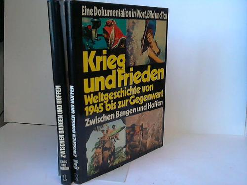 Krieg und Frieden - Weltgeschichte von 1945 bis zur Gegenwart. Eine Dokumentation in Wort, Bild und Ton. Zwischen Bangen und Hoffen. Band 1 und Band 2
