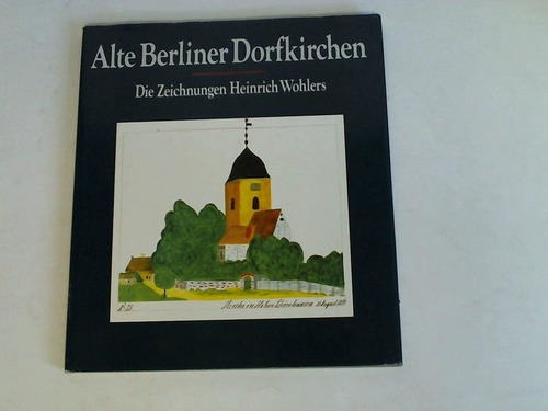 Petras, Renate und Ernst Oskar (Hrsg.) - Alte Berliner Dorfkirchen. Die Zeichnungen Heinrich Wohlers