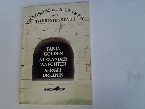 Direktion des Theaters in der Josefstadt GmbH - Otto Schenk & Robert Jungbluth (Hrsg.) - Chansons und Satiren aus Theresienstadt. Tania Golden, Alexander Waechter, Sergei Dreznin