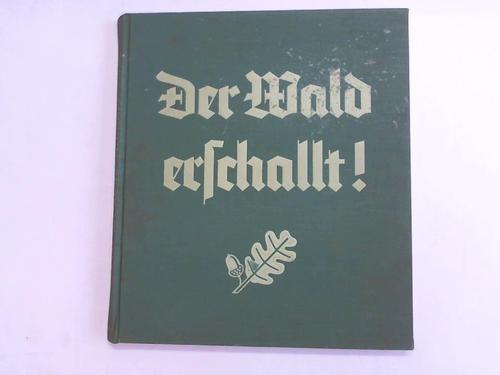 Heck, Lutz - Der Wald erschallt. Das tnende Buch von Frhling und Herbst des deutschen Waldes