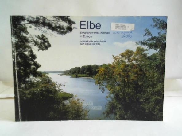 Internationale Kommission zum Schutz der Elbe (Hrsg.) - Die ELBE. Erhaltenswertes Kleinod in Europa Internationale Kommission zum Schutz der Elbe