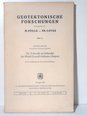 Koch, Edwin/ Stille, H. (Hrsg.) - Geotektonische Forschungen. Heft 15: Die Tektonik im Subandin des Mittel-Ucayali-Gebietes, Ostperu