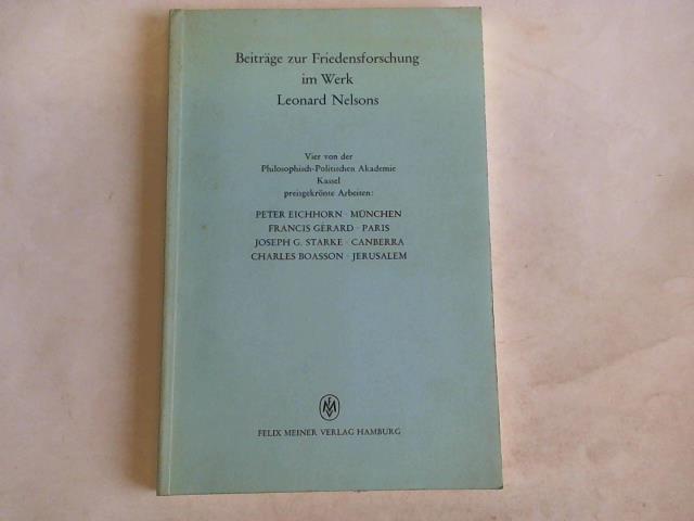Eichhorn, Peter - Beitrge zur Friedensforschung im Werk Leonard Nelsons. Vier von der Philosophisch-Politischen Akademie Kassel preisgekrnten Arbeiten: Peter Eichhorn, Mnchen - Francis Gerard, Paris - Joseph G. Starke, Canberra - Charles Boasson, Jerusalem
