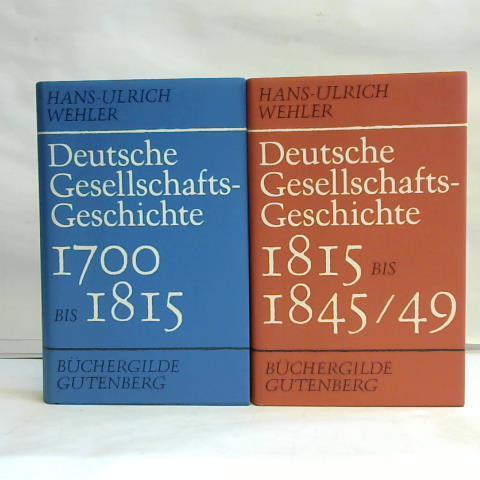 Wehler, Hans-Ulrich - Deutsche Gesellschafts-Geschichte 1700 bis 1815 / Deutsche Gesellschafts-Geschichte 1815 bis 1845/49. Zusammen 2 Bnde