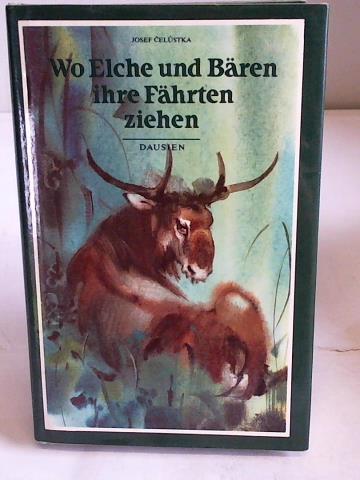 Celustka, Josef - Wo Elche und Bren ihre Fhrten ziehen