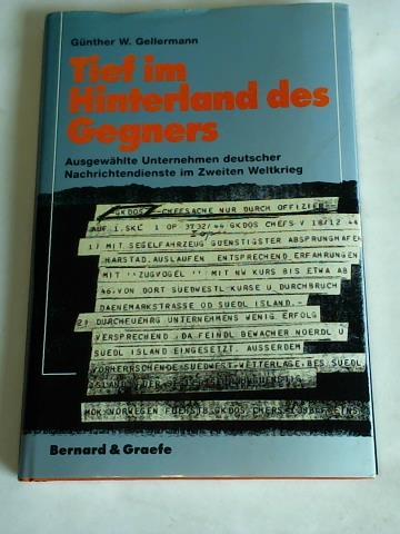 Gellermann, Gnther W. - Tief im Hinterland des Gegners. Ausgewhlte Unternehmen deutscher Nachrichtendienste im Zweiten Weltkrieg