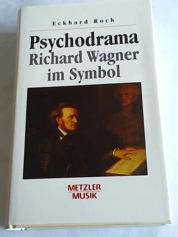 Roch, Eckhard - Psychodrama. Richard Wagner im Symbol