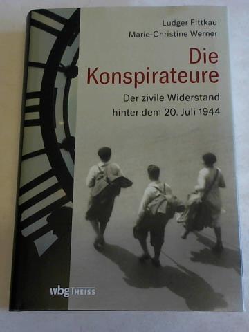 Fittkau, Ludger/ Werner, Marie-Christine - Die Konspirateure. Der zivile Widerstand hinter dem 20. Juli 1944