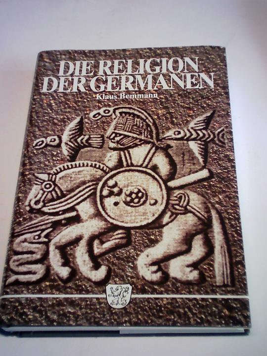 Bemmann, Klaus - Die Religion der Germanen. Die Religion der Deutschen bevor sie Christen wurden