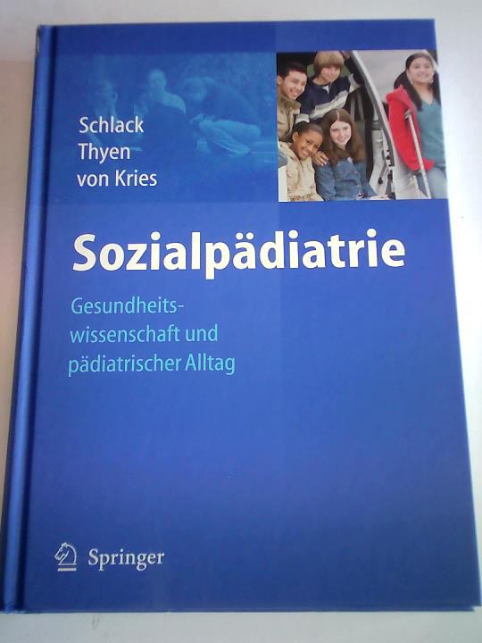 Schlack, Hans G. (Hrsg.)/ Kries, Rdiger von (Hrsg.)/ Thyen, Ute (Hrsg.) - Sozialpdiatrie. Gesundheitswissenschaft und pdiatrischer Alltag