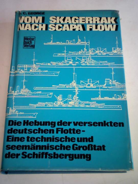 George, S. C. - Vom Skagerrak nach Scapa Flow. Die Hbeunjg der versenkten deutschen Flotta- Eine tehnische und seemnnische Grotat der Schiffsbergung