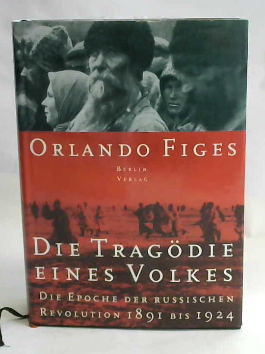 Figes, Orlando - Die Tragdie eines Volkes. Die Epoche der russischen Revolution 1891-1924