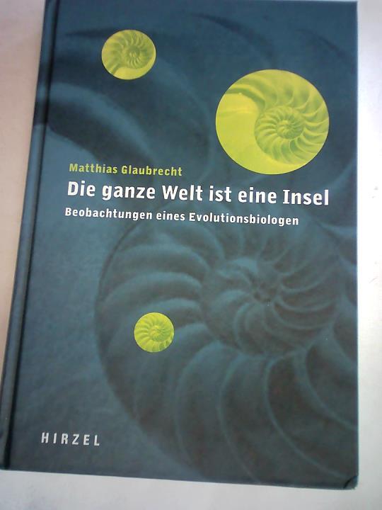 Glaubrecht, Matthias - Die ganze Welt ist eine Insel. Beobachtungen eines Evolutionsbiologen