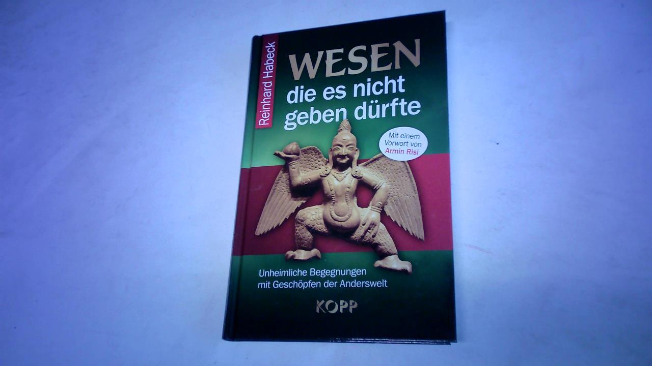 Habeck, Reinhard - Wesen, die es nicht geben drfte. Unheimliche Begegnungen mit Geschpfen der Anderswelt