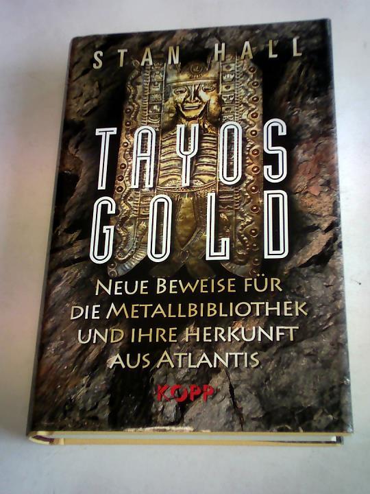 Hall, Stan - Tayos Gold. Neue Beweise fr die Metallbibliothek und ihre Herkunft aus Atlantis