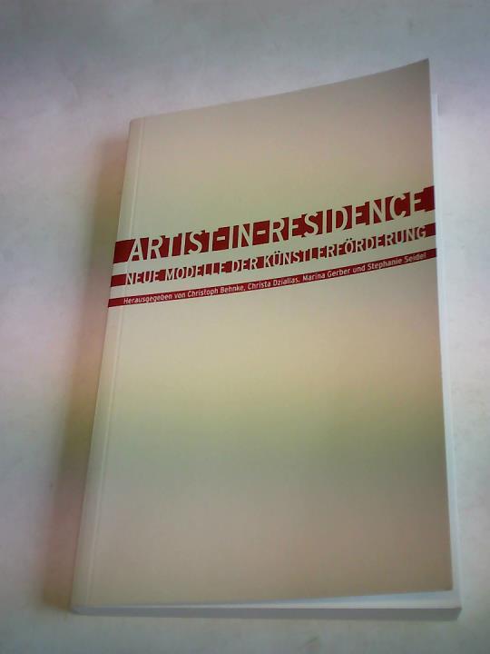 Behnke, Christoph (Hrsg.)/ Dziallas, Christa (Hrsg.)/ Gerber, Marina (Hrsg.)/ Seidel, Stephanie Hrsg.) - Artist in Residence. Neue Modelle der Knstlerfrderung