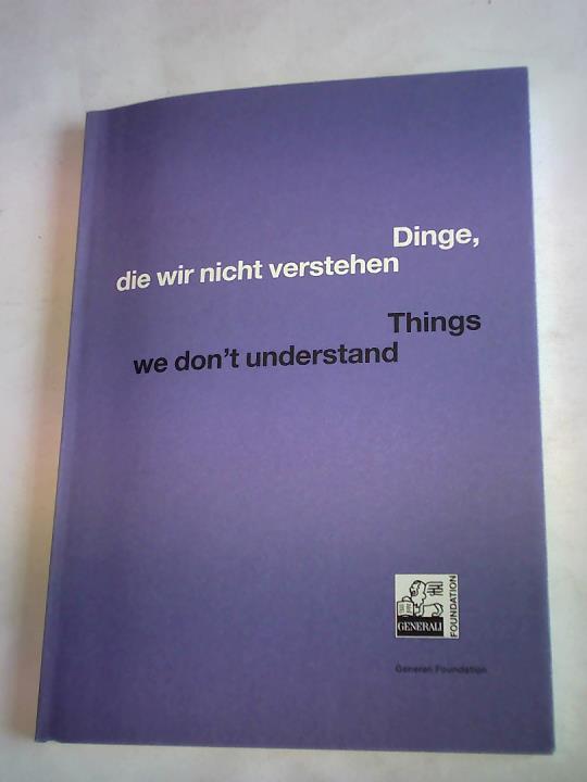 Buergel, Roger M./ Noack, Ruth - Dinge, die wir nicht verstehen. Things we don't understand