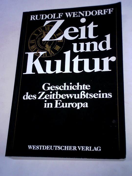 Wendorff, Rudolf - Zeit und Kultur. Geschichte des Zeitbewutseins in Europa