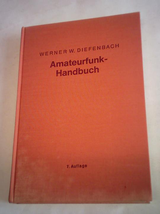 Diefenbach, Werner W. - Amateurfunk-Handbuch. Lehrbuch fr den Newcomer und Nachschlagewerk fr Oldtimer