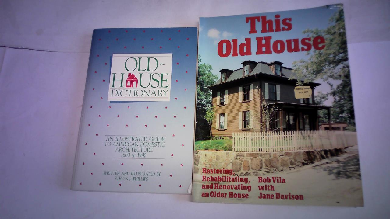 Phillips, Steven J. / Vila, Bob/ Davison, Jane - Old House. 2 Bnde: Old-house dictionary.  An illustrated guide to American domestic architecture (1600-1940)/ This Old House. Restoring, Rehabilitating and Renovting an Older House