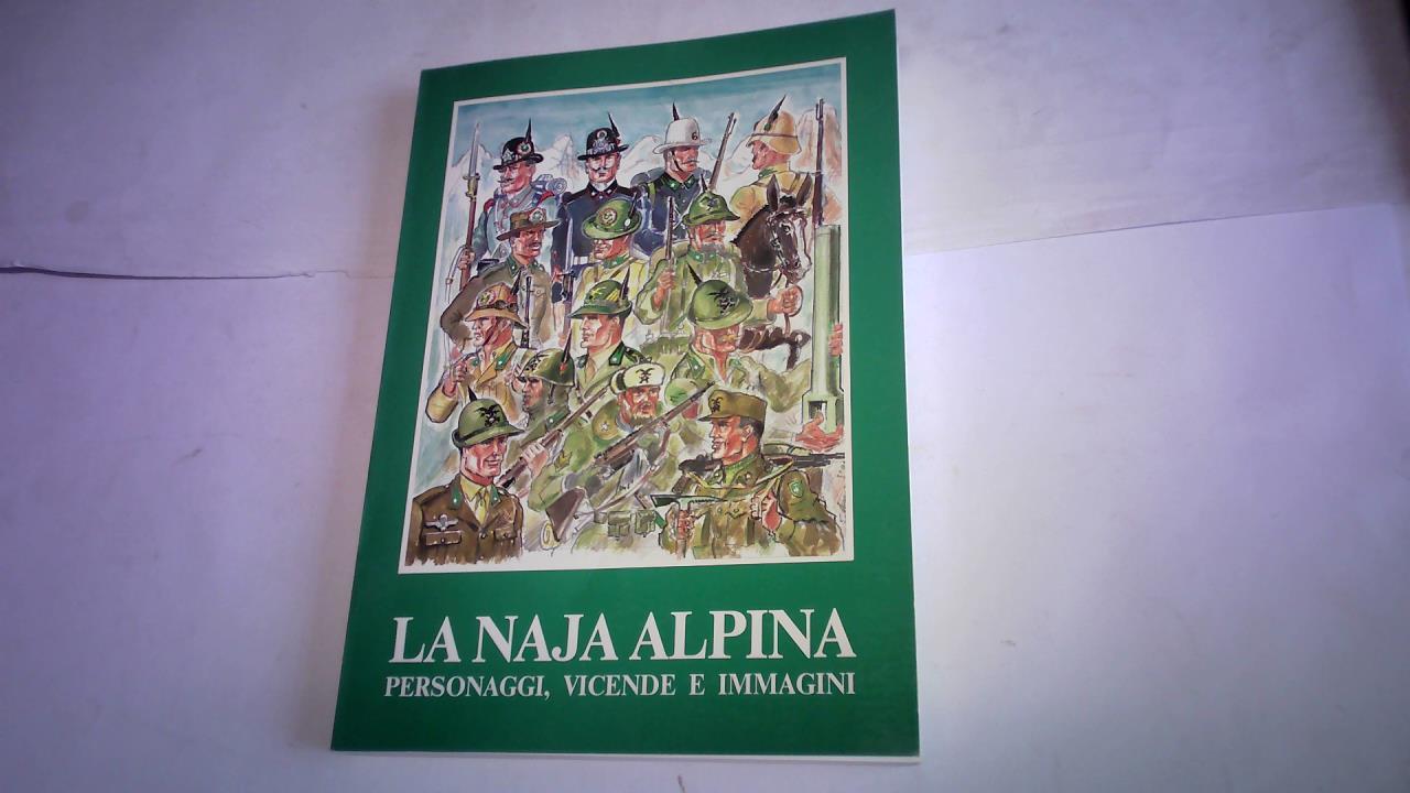 Ainardi, Giovanni/ Colaprisco, Marcello/ Rossini, Roberto - La naja alpina personaggi, vicende e immagini