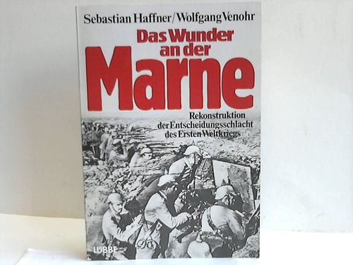 Haffner, Sebastian / Venohr, Wolfgang - Das Wunder an der Marne. Rekonstruktion der Entscheidungsschlacht des Ersten Weltkriegs