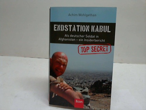 Wohlgethan, Achim - Endstation Kabul. Als deutscher Soldat in Afghanistan - ein Insiderbericht