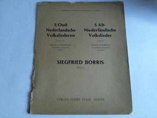 Borries, Siegfried - 5 Oud-Nederlandsche Volksliederen. 5 Alt-Niederlndische Volkslieder im Satz fr Gesang und Begleitung von ad libitum-Instrumenten oder Klavier. Opus 5