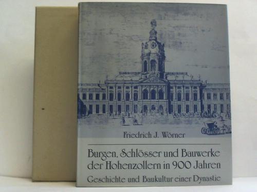 Wrner, Friedrich J. - Burgen, Schlsser und Bauwerke der Hohenzollern in 900 Jahren. Geschichte und Baukultur einer Dynastie