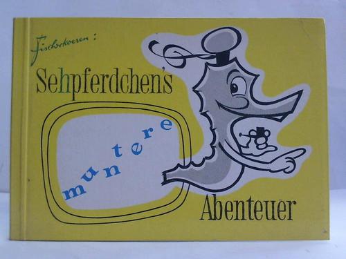 Fischerkoesen-Fernsehwerbung, Bad Godesberg-Mehlem (Hrsg.) - Sehpferdchens muntere Abenteuer. Ein Bilderbuch fr groe und kleine Leute