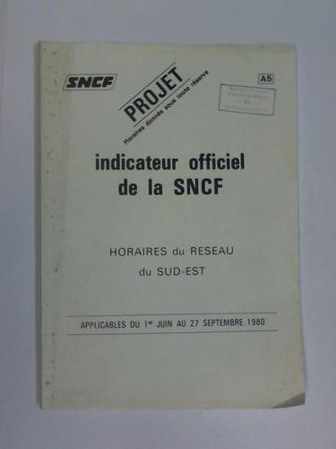 Societe Nationale des chemins de fer francais (SNCF) - Projet Horaires donnes sous toute reserve. indicateur officiel de la SNFC. Horaires du Reseau du Sud-Est. Applicables du 1er Juin au 27 Septembre 1980