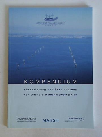 Offshore Finance Circle, Hamburg (Hrsg.) - Kompendium - Finanzierung und Versicherung von Offshore-Windenergieprojekten
