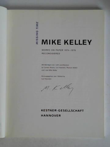 Ahrens, Carsten / Haenlein, Carl / Kellein, Thomas / Kelley, Mike (Beitrge) - Mike Kelley - Missing time. Works on Paper 1974 - 1976. Reconsidered