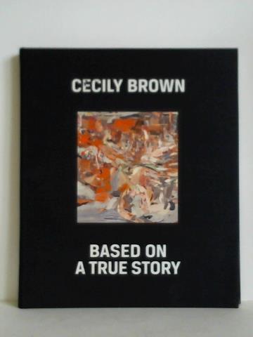 Grner, Veit / Meyer, Kathrin (Hrsg.) - Cecily Brown. Based on a true story