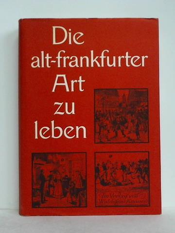 Kramer, Waldemar - Die alt-frankfurter Art zu leben. Anhand von Zeichnungen der Kleinen Presse aus den Jahren 1885 bis 1912