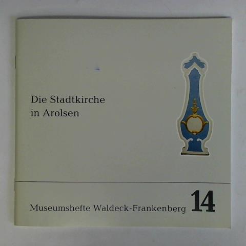 Neumann, Michael - Die Stadtkirche in Arolsen. Ein Sakralbau als Bestandteil barocker Stadtplanung