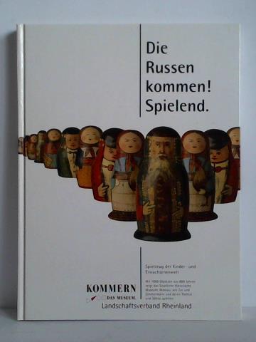 Astaschowa, Natalja / Dulkina, Tatjana / Gordejewa, Olga / Perewesenzewa, Natalja u.a. - Die Russen kommen! Spielend. Spielzeug der Kinder- und Erwachsenenwelt