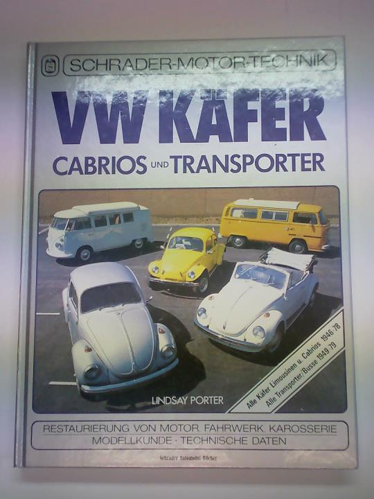Porter, Lindsay - VW Kfer. Cabrios und Transporter. Restaurierung von Motor, Fahrwerk, Karosserie. Modellkunde. Technische Daten
