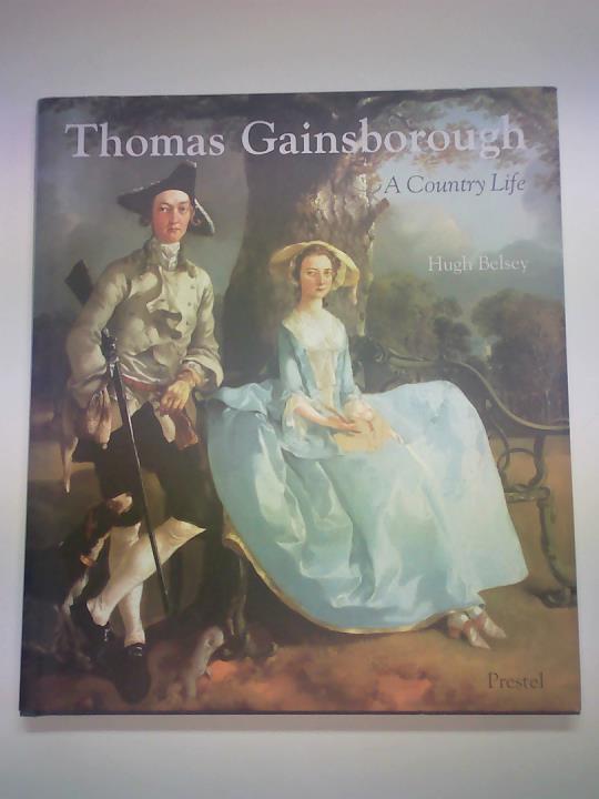 Belsey, Hugh - Thomas Gainsborough. A Country Life (Art & Design)