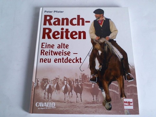 Pfister, Peter - Ranch-Reiten. Eine alte Reitweise - neu entdeckt