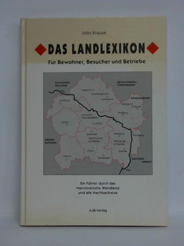 Krause, Udo - Das Landlexikon. Ein Fhrer durch das Hannoversche Wendland und alle Nachbarkreise