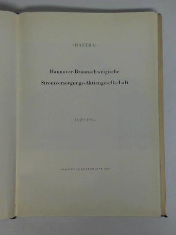 Hannover-Braunschweigische Stromversorgungs-Aktiengesellschaft (Hrsg.) - 25 Jahre HASTRA Hannover-Braunschweigische Stromversorgungs-Aktiengesellschaft 1929 - 1954
